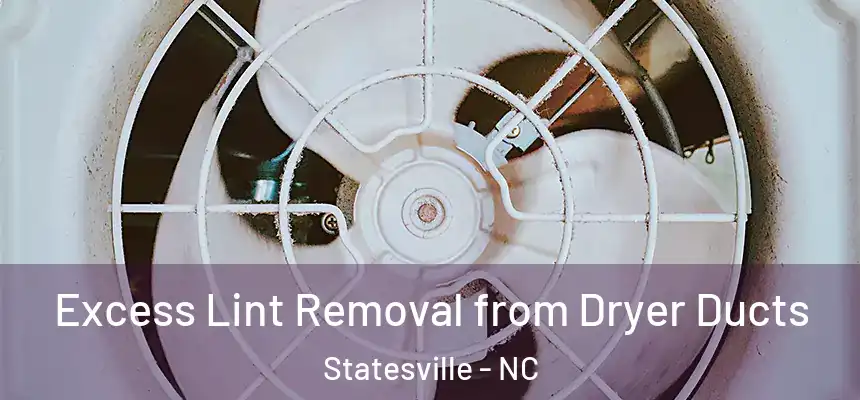  Excess Lint Removal from Dryer Ducts Statesville - NC