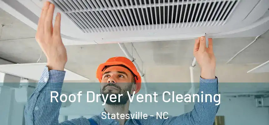  Roof Dryer Vent Cleaning Statesville - NC